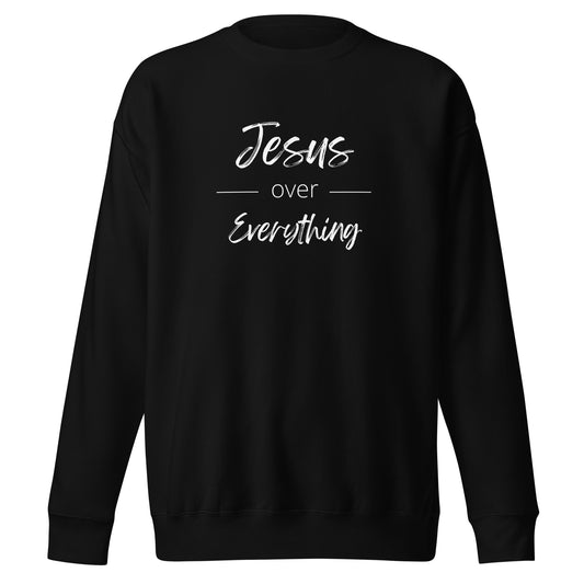 Jesus Over Everything Sweatshirt with White Text
